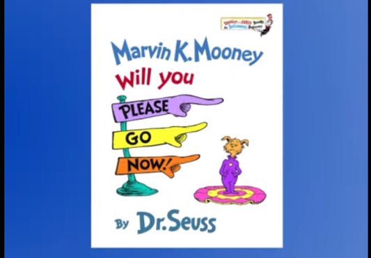 iDrSeuss “Marvin K. Mooney Will you please go Now?!”